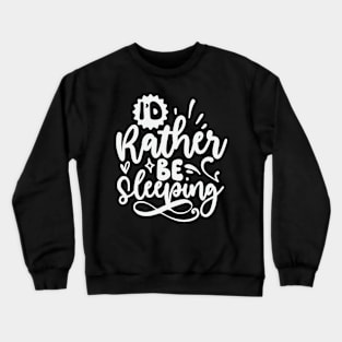 Id Rather Be Sleeping Crewneck Sweatshirt